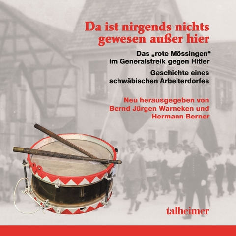 Da ist nirgends nichts gewesen au&szlig;er hier - Das &bdquo;rote M&ouml;ssingen&ldquo; im Generalstreik gegen Hitler - Hans-Joachim Althaus, Friedrich Bross, Gertrud D&ouml;ffinger, Hubert Flaig, Karlheinz Geppert, Wolfgang Kaschuba, Carola Lipp, Karl-Heinz Rue&szlig;, Martin Scharfe, Bernd J&uuml;rgen Warneken, Hermann Berner, Irene Scherer, Welf Schr&ouml;ter, J&uuml;rgen Wertheimer