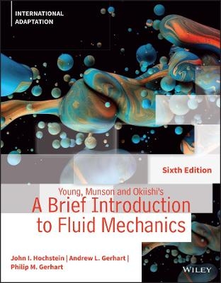 Young, Munson and Okiishi's A Brief Introduction to Fluid Mechanics, International Adaptation - John I. Hochstein, Andrew L. Gerhart, Philip M. Gerhart