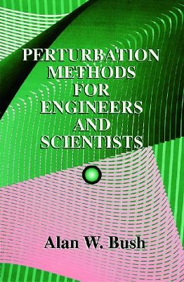 Perturbation Methods for Engineers and Scientists - Alan W. Bush