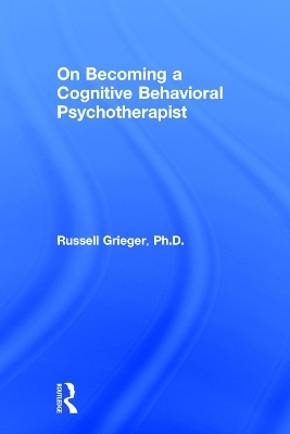 On Becoming a Cognitive Behavioral Psychotherapist - Russell Grieger
