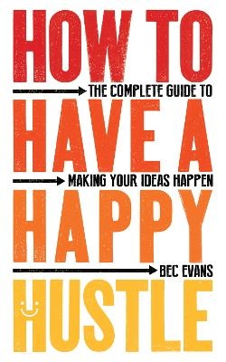 How to Have a Happy Hustle - Bec Evans