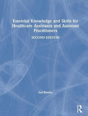 Essential Knowledge and Skills for Healthcare Assistants and Assistant Practitioners - Zo&euml; Rawles