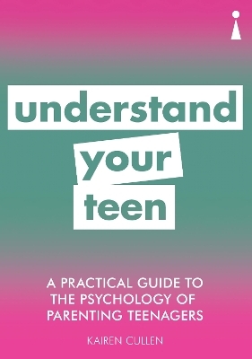 A Practical Guide to the Psychology of Parenting Teenagers - Kairen Cullen