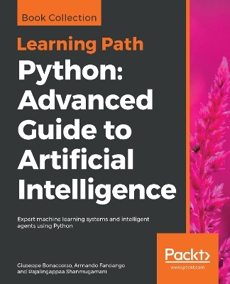 Python: Advanced Guide to Artificial Intelligence - Giuseppe Bonaccorso, Armando Fandango, Rajalingappaa shanmugamani