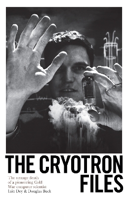 The Cryotron Files - Douglas Buck, Iain Dey