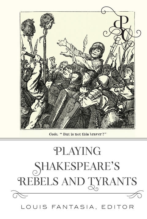 Playing Shakespeare&rsquo;s Rebels and Tyrants - 