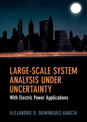 Large-Scale System Analysis Under Uncertainty - Alejandro D. Dom&iacute;nguez-Garc&iacute;a