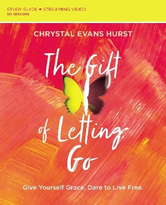 The Gift of Letting Go Study Guide plus Streaming Video - Chrystal Evans Hurst