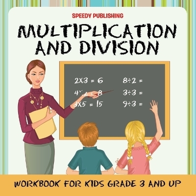Multiplication and Division Workbook for Kids Grade 3 and Up -  Speedy Publishing LLC