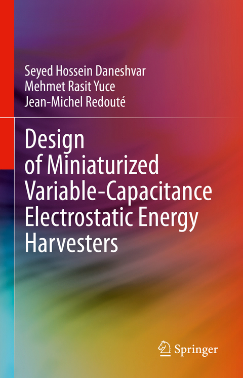 Design of Miniaturized Variable-Capacitance Electrostatic Energy Harvesters - Seyed Hossein Daneshvar, Mehmet Rasit Yuce, Jean-Michel Redout&eacute;