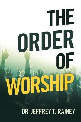 The Order of Worship - Dr Jeffrey T Rainey