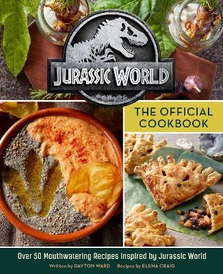 Jurassic World: The Official Cookbook - Dayton Ward, Elena Craig