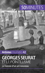 Georges Seurat et le pointillisme - Th&eacute;r&egrave;se Claeys,  50Minutes