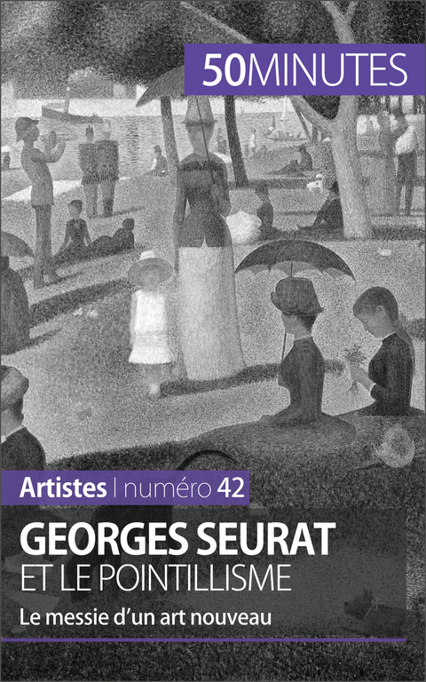 Georges Seurat et le pointillisme - Th&eacute;r&egrave;se Claeys,  50Minutes