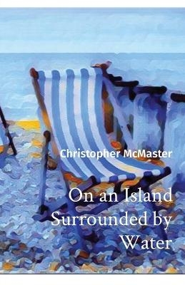 On an Island Surrounded by Water - Christopher McMaster