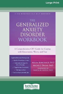 The Generalized Anxiety Disorder Workbook - Melisa Robichaud, Michel J Dugas