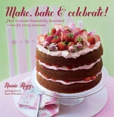 Make, Bake & Celebrate! -  Annie Rigg