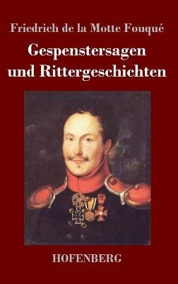 Gespenstersagen und Rittergeschichten - Friedrich de la Motte Fouqu&eacute;