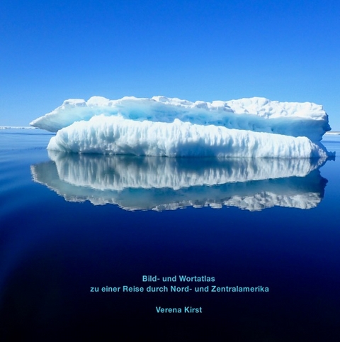Bild- und Wortatlas zu einer Reise durch Nord- und Zentralamerika - Verena Kirst