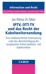Schriftenreihe Information und Recht / IPTV, OTT-TV und das Recht der Kabelweitersendung - Jan Niklas Di Fabio