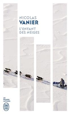 L'enfant des neiges : r&eacute;cit - Nicolas Vanier
