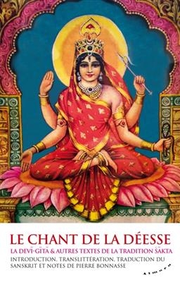 Le chant de la déesse : la Devi-Gita & autres textes de la tradition sakta