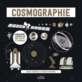 Cosmographie : comprendre l'espace en 100 dessins et sch&eacute;mas - Michel Marcelin, M&eacute;lody Denturck