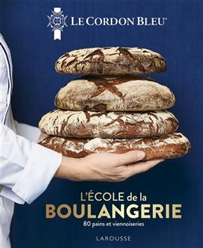 Le Cordon bleu : l'&eacute;cole de la boulangerie : 80 pains et viennoiseries