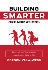 Building Smarter Organizations -  Gordon Vala-Webb