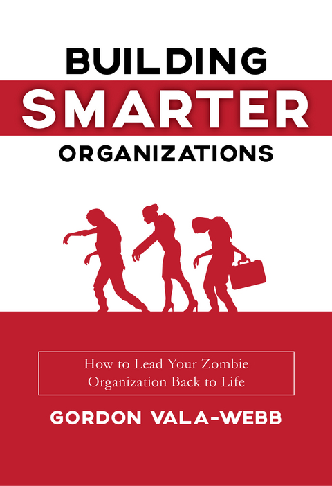 Building Smarter Organizations -  Gordon Vala-Webb