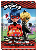 Miraculous: Die H&uuml;terin der Miraculous - Neue Geschichten von Ladybug und Cat Noir - Claudia Weber