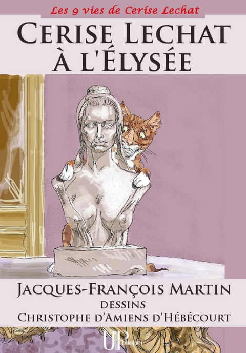 Cerise Lechat &agrave; l'Elys&eacute;e - Jacques-Fran&ccedil;ois Martin