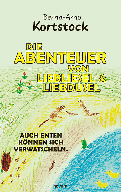 Die Abenteuer von Liebliesel & Liebdusel - Bernd-Arno Kortstock