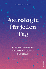 Astrologie f&uuml;r jeden Tag. Kreative Sinnsuche mit deinem Geburtshoroskop - Mathilde Fachan