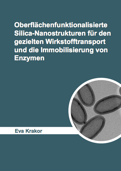 Oberfl&auml;chenfunktionalisierte Silica-Nanostrukturen f&uuml;r den gezielten Wirkstofftransport und die Immobilisierung von Enzymen - Eva Krakor