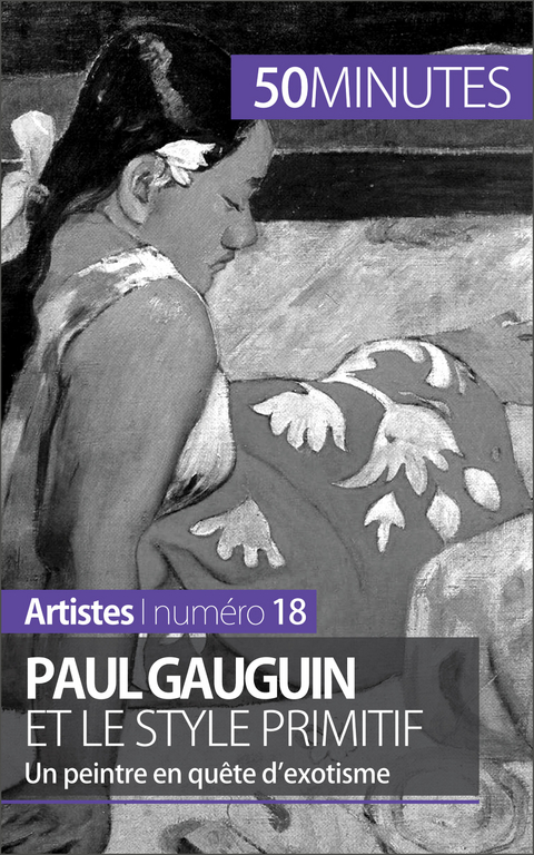 Paul Gauguin et le style primitif - Julie Lorang,  50Minutes