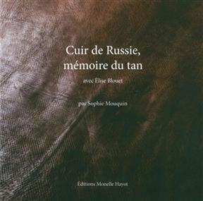 Cuir de Russie, m&eacute;moire du tan - Sophie Mouquin