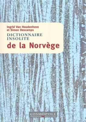 Dictionnaire insolite de la Norv&egrave;ge - Ingrid Van Houdenhove, Simon Descamps