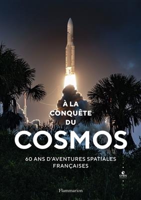 A la conquête du cosmos : 60 ans d'aventures spatiales françaises