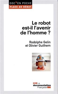 Le robot est-il l'avenir de l'homme ? - Rodolphe Gelin, Olivier Guilhem