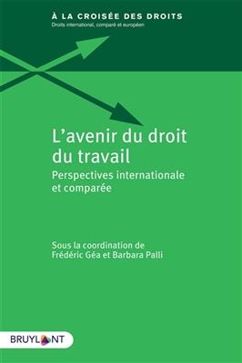 L'avenir du droit du travail : perspectives internationale et compar&eacute;e