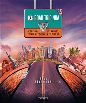 Road trip NBA : de Boston &agrave; Los Angeles, voyage au coeur de la culture US - R&eacute;mi Reverchon