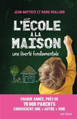 L'&eacute;cole &agrave; la maison : une libert&eacute; fondamentale - Jean-Baptiste Maillard, Marie Maillard