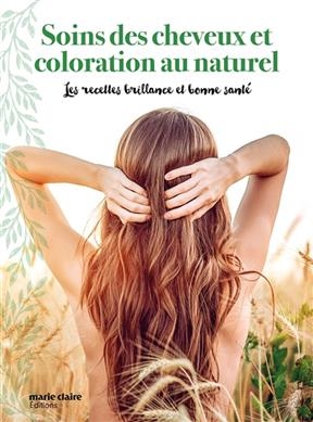 Soins des cheveux et coloration au naturel : les recettes brillance et bonne sant&eacute; - Amandine Garcia