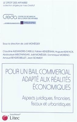 Pour un bail commercial adapt&eacute; aux r&eacute;alit&eacute;s &eacute;conomiques : aspects juridiques, financiers, fiscaux et urbanistiques