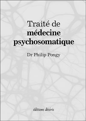 Trait&eacute; de m&eacute;decine psychosomatique - Philip Pongy