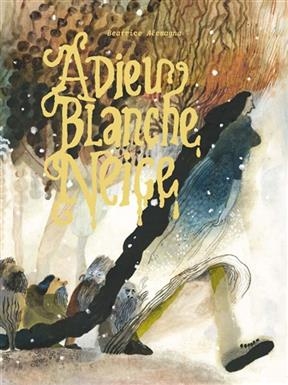 Adieu Blanche-Neige - Beatrice Alemagna