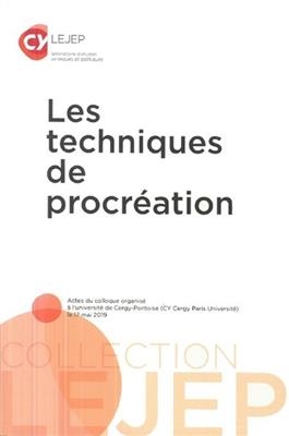 Les techniques de procréation : actes du colloque organisé à l'université de Cergy-Pontoise (CY Cergy Paris Universit...