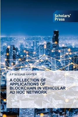 A Collection of Applications of Blockchain in Vehicular Ad Hoc Network - A F M Suaib Akhter