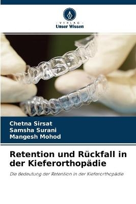Retention und R&uuml;ckfall in der Kieferorthop&auml;die - Chetna Sirsat, Samsha Surani, Mangesh Mohod